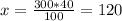 x = \frac{300*40}{100} = 120