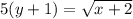 5(y + 1) = \sqrt{x + 2}