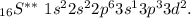 _{16} S^{**} \ 1s^{2} 2s^{2} 2p^{6} 3s^{1} 3p^{3} 3d^{2}.