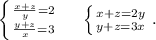 \left \{ {\frac{x+z}{y}=2 } \atop {\frac{y+z}{x} =3}} \right.\ \ \ \ \left \{ {{x+z=2y} \atop {y+z=3x}} \right. .