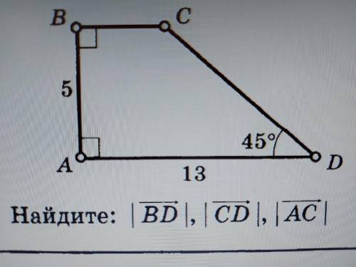 Решите задачу по геометрии 9 класс. Векторы, ∠abc=90°, ∠cda=45°, ∠bad=90°, ad=13, ab=5 Найти векторы