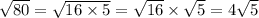 \sqrt{80} = \sqrt{16 \times 5} = \sqrt{16} \times \sqrt{5} = 4 \sqrt{5}