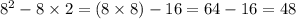 {8}^{2} - 8 \times 2 = (8 \times 8) - 16 = 64 - 16 = 48