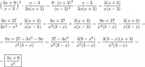 \Big(\dfrac{3x+9}{x-3}\Big)^{2} \cdot\dfrac{x-3}{3x(x+3)}=\dfrac{9\cdot(x+3)^{2} }{(x-3)^{2} }\cdot \dfrac{x-3}{3x(x+3)}=\dfrac{3(x+3)}{x(x-3)}dfrac{9x+27}{3x^{2}-x^{3}}+\dfrac{3(x+3)}{x(x-3)}=\dfrac{9x+27}{x^{2}(3-x)}+\dfrac{3(x+3)}{x(x-3)}=\dfrac{9x+27}{x^{2}(3-x)}-\dfrac{3(x+3)}{x(3-x)}==\dfrac{9x+27-3x^{2} -9x}{x^{2}(3-x) } =\dfrac{27-3x^{2} }{x^{2}(3-x) }=\dfrac{3(9-x^{2}) }{x^{2}(3-x) }=\dfrac{3(3-x)(x+3)}{x^{2}(3-x) } ==\boxed{\dfrac{3x+9}{x^{2} } }