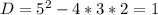 D=5^2-4*3*2=1