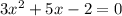 3x^2+5x-2=0