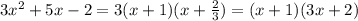 3x^2+5x-2=3(x+1)(x+\frac{2}{3}) = (x+1)(3x+2)