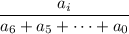 \dfrac{a_i}{a_6+a_5+\dots+a_0}