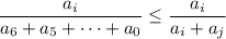 \dfrac{a_i}{a_6+a_5+\dots+a_0} \leq \dfrac{a_i}{a_i+a_j}