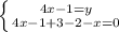 \left \{ {{4x-1=y} \atop {4x-1+3-2-x=0}} \right.