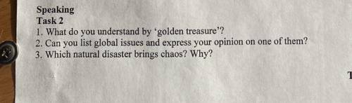 Speaking Task 2 1. What do you understand by 'golden treasure'? 2. Can you list global issues and ex