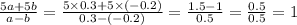 \frac{5a + 5b}{a - b} = \frac{5 \times 0.3 + 5 \times ( - 0.2) }{0.3 - ( - 0.2)} = \frac{1.5 - 1}{0.5} = \frac{0.5}{0.5} = 1