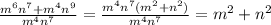 \frac{ {m}^{6} {n}^{7} + {m}^{4} {n}^{9} }{ {m}^{4} {n}^{7} } = \frac{ {m}^{4} {n}^{7} ( {m}^{2} + {n}^{2} ) }{ {m}^{4} {n}^{7} } = {m}^{2} + {n}^{2}