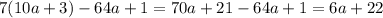 7(10a + 3) - 64a + 1 = 70a + 21 - 64a + 1 = 6a + 22