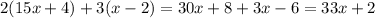 2(15x + 4) + 3(x - 2) = 30x + 8 + 3x - 6 = 33x + 2