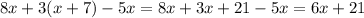 8x + 3(x + 7) - 5x = 8x + 3x + 21 - 5x = 6x + 21