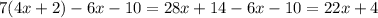 7(4x + 2) - 6x - 10 = 28x + 14 - 6x - 10 = 22x + 4