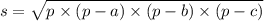 s = \sqrt{p \times (p - a )\times(p - b) \times(p - c) }