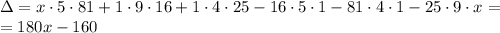 \Delta =x\cdot5\cdot81+1\cdot9\cdot16+1\cdot4\cdot25-16\cdot5\cdot1-81\cdot4\cdot1-25\cdot9\cdot x=\\=180x-160