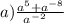 a)\frac{ {a }^{5} + {a}^{ - 8} }{ {a}^{ - 2} \ \: \: }