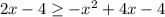 2x- 4 \geq -x^{2} + 4x - 4