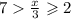 7 \frac{x}{3} \geqslant 2