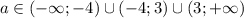 a \in( - \infty ; - 4) \cup( - 4;3) \cup(3; + \infty )