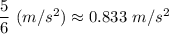 \dfrac{5}{6}~(m/s^2) \approx 0.833~m/s^2