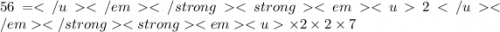 56 = 2 \times 2 \times 2 \times 7