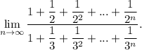 \displaystyle \lim_{n\to \infty} \dfrac{1+\dfrac{1}{2} +\dfrac{1}{2^2}+...+\dfrac{1}{2^n} }{1+\dfrac{1}{3}+\dfrac{1}{3^2} +...+\dfrac{1}{3^n} } .