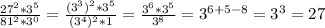 \frac{27^2*3^5}{81^2*3^0}=\frac{(3^3)^2*3^5}{(3^4)^2*1}=\frac{3^6*3^5}{3^8}=3^{6+5-8}=3^3=27