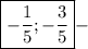 \bf \boxed{-\dfrac{1}{5} ; -\frac{3}{5} } -