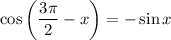 \cos\left(\dfrac{3\pi }{2}-x\right)=-\sin x