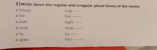 2)Write down the regular and irregular plural forms of the nouns. nine -- a fox five -- a wolf eight