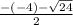 \frac{-(-4)-\sqrt{24} }{2}