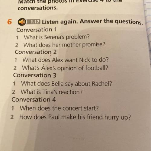 6 ) 1.12 Listen again. Answer the questions. Conversation 1 1 What is Serena's problem? 2 What does