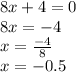 8x + 4 = 0 \\ 8x = - 4 \\ x = \frac{ - 4}{8} \\ x = - 0.5