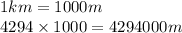 1km = 1000m \\ 4294 \times 1000 = 4294000m