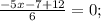 \frac{-5x-7+12}{6} = 0;