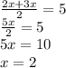 \frac{2x+3x}{2} =5\\\frac{5x}{2} =5\\5x=10\\x=2