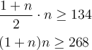 \large \boldsymbol {} \displaystyle \frac{1+n}{2} \cdot n \geq 134 (1+n)n\geq 268