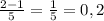 \frac{2-1}{5} =\frac{1}{5} = 0,2