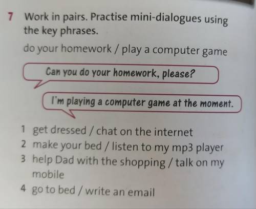 Work in pairs. Practise mini-dialogues using the key phrases. do your homework / play a computer gam