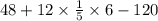 48 + 12 \times \frac{1}{5} \times 6 - 120