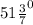 51\frac{3}{7}^0