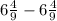 6 \frac{4}{9} - 6 \frac{4}{9}