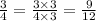 \frac{3}{4} = \frac{3 \times 3}{4 \times 3} = \frac{9}{12}