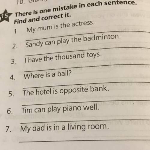 There is one mistake in each sentence. Find and correct it.