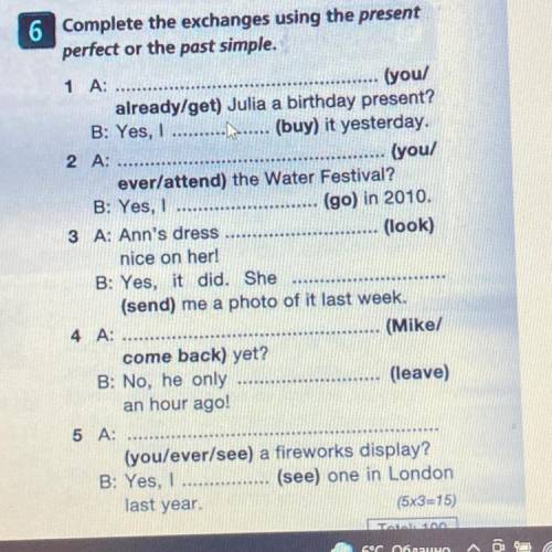 Complete the exchanges using the present perfect or the past simple. 1 A: (you/ already/get) Julia