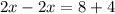 2x-2x=8+4